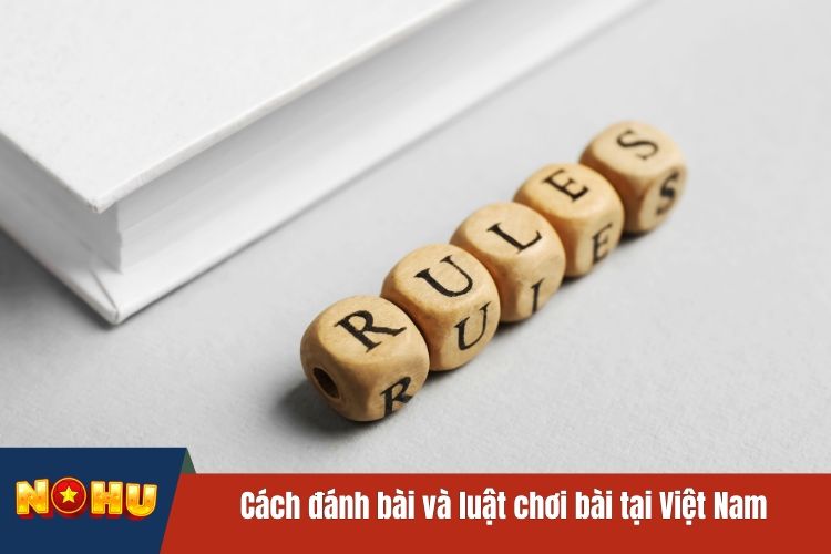 Cách đánh bài và luật chơi bài tại Việt Nam