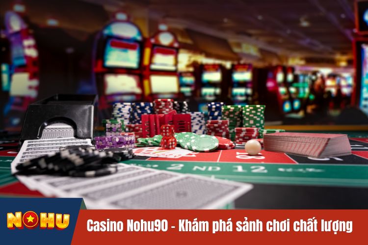 Casino NOHU90 - Khám phá sảnh chơi chất lượng