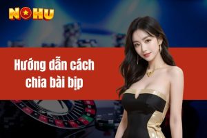 Hướng dẫn cách chia bài bịp Tiến Lên chi tiết nhất