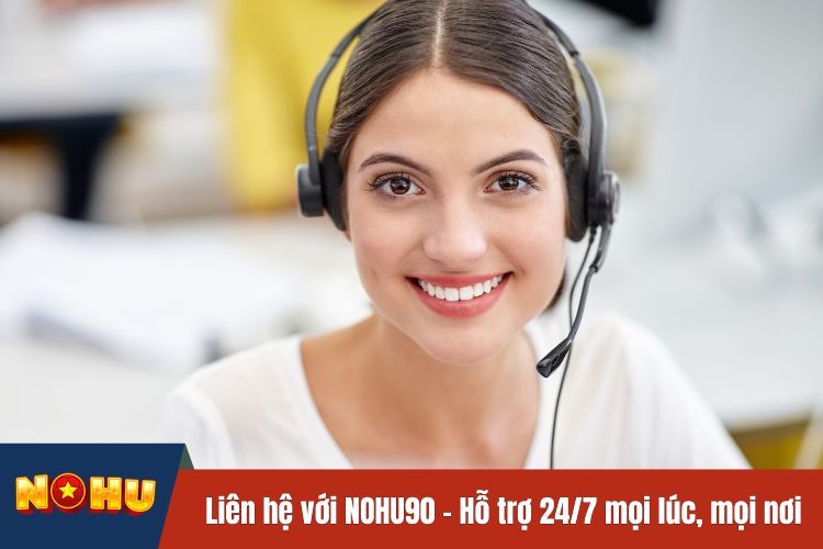 Liên hệ với NOHU90 - Hỗ trợ 24/7 mọi lúc, mọi nơi