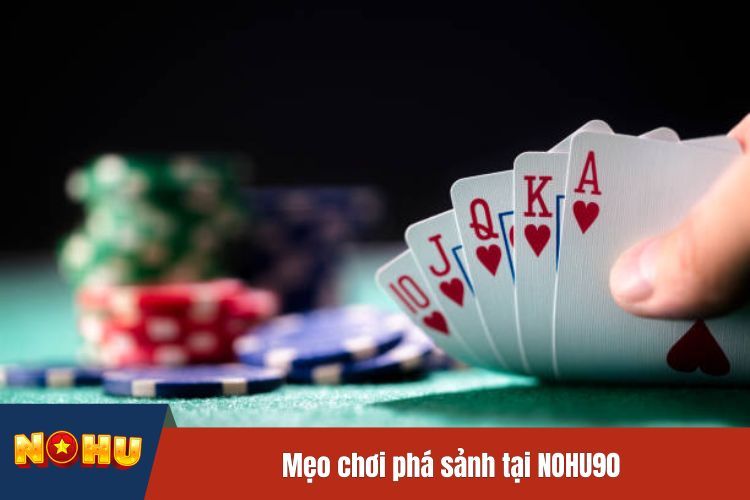 Mẹo chơi phá sảnh tại NOHU90