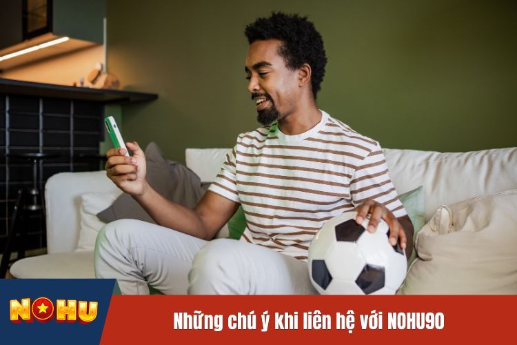 Những chú ý khi liên hệ với NOHU90