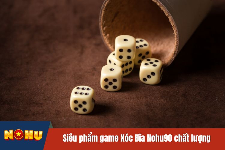 Siêu phẩm game Xóc Đĩa NOHU90 chất lượng