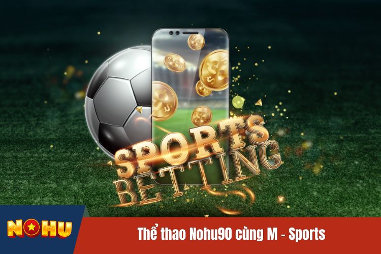 Thể thao NOHU90 cùng M - Sports